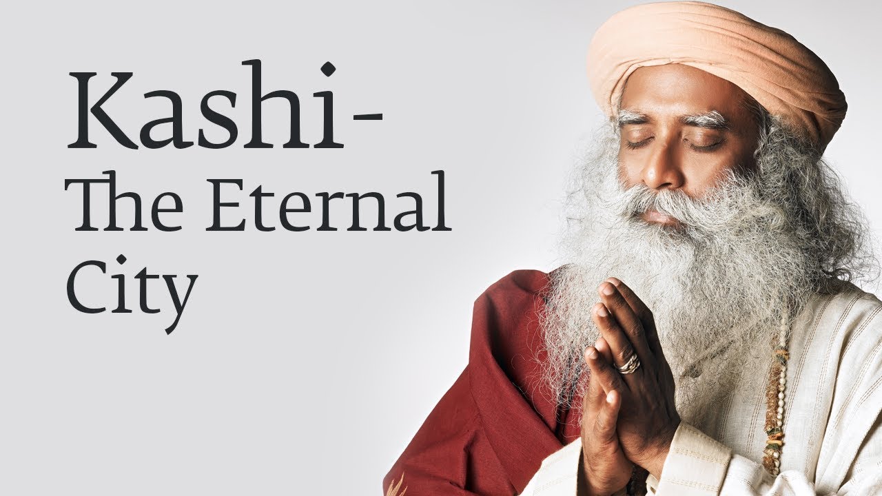 Varanasi - The Eternal City - Sadhguru