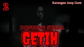 DONGENG SUNDA GETIH BAGIAN KA ( 2 )