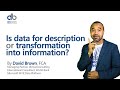 Is data for description or transformation into information?