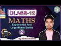 Exponential and Logarithmic Series 02 || Class 12