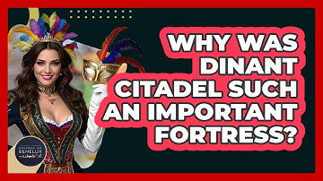 Why Was Dinant Citadel Such An Important Fortress? - Exploring The Benelux