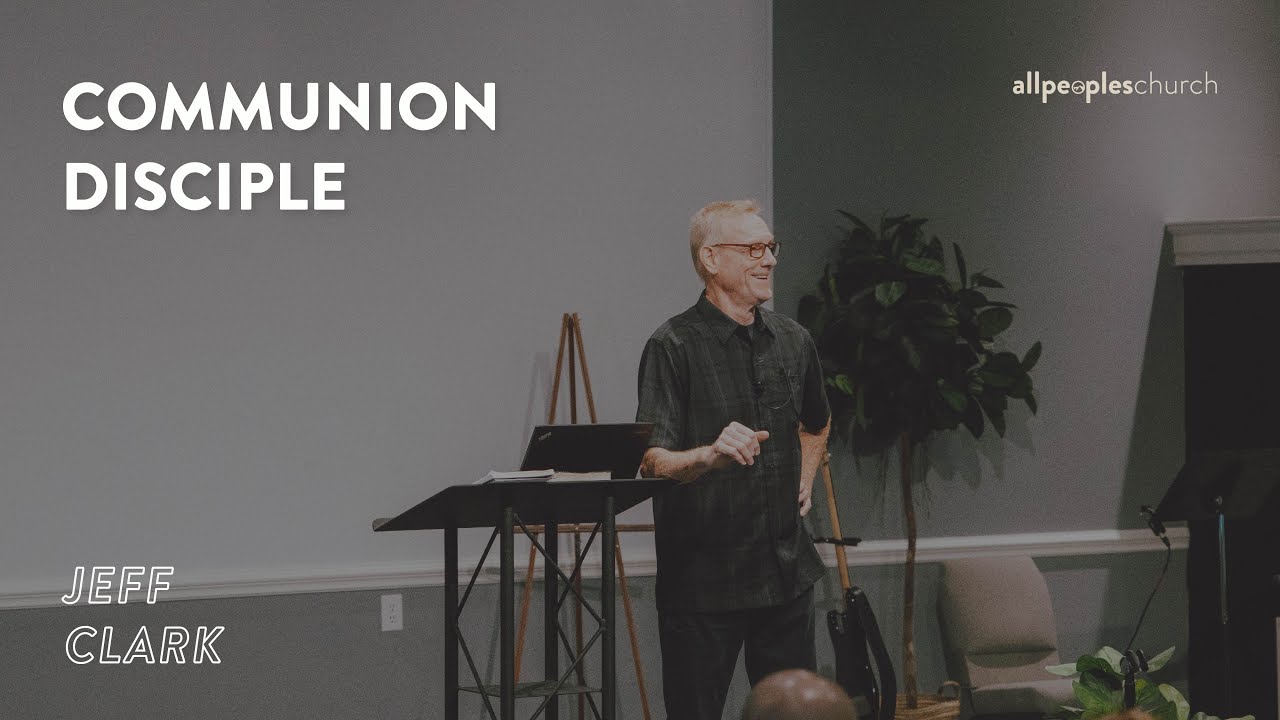 Communion Disciple | Jeff Clark - YouTube