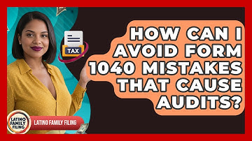 How Can I Avoid Form 1040 Mistakes That Cause Audits? - Latino Family Filing