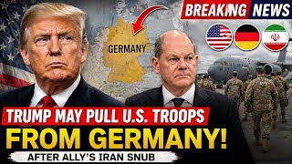 Trump Signals Troop Withdrawal from Germany NATO Tensions Explode Over Iran Dispute