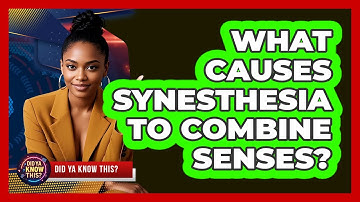 What Causes Synesthesia To Combine Senses? - Did Ya Know This