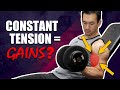 Does "Constant Tension" Build Muscle Faster? (THE TRUTH!)