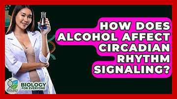 How Does Alcohol Affect Circadian Rhythm Signaling? - Biology For Everyone