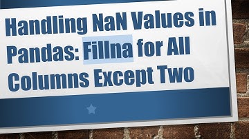 Handling NaN Values in Pandas: Fillna for All Columns Except Two