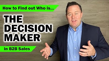 How to Find Out Who’s the DECISION MAKER in B2B Sales.