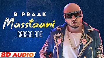 Masstaani (8D Audio🎧)| B Praak | Crossblade Live | Gurnazar | Robby Singh | Latest Punjabi Song 2021