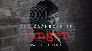 The Cranberries - Linger (Jazz The DJ Remix)