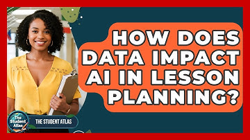 How Does Data Impact AI In Lesson Planning? - The Student Atlas