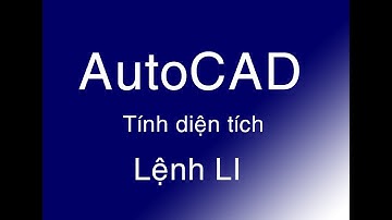 Hướng dẫn cách tính chu vi, diện tích hình bất kỳ bằng lệnh LI trong Autucad