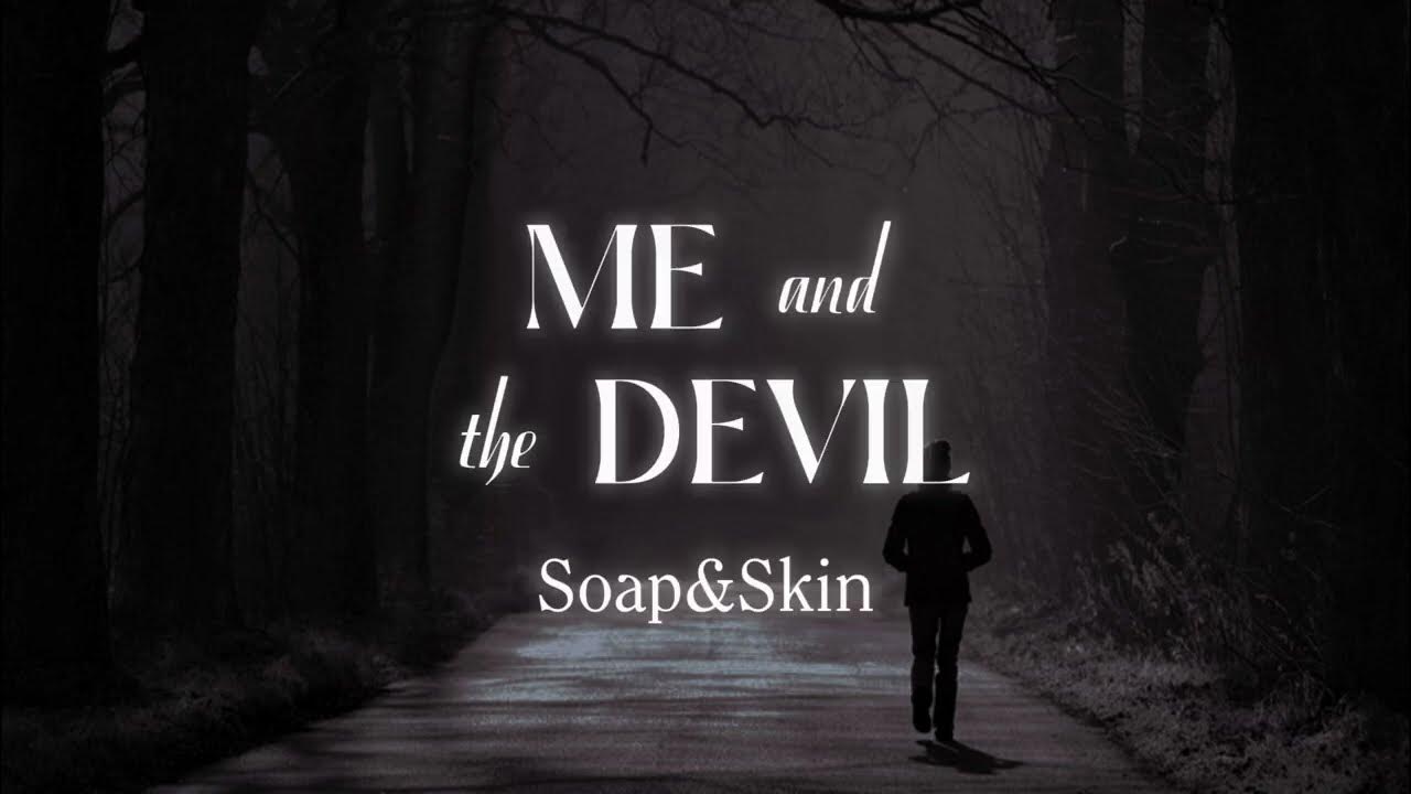 Me And The Devil Soap And Skin Lyrics Soap&Skin - Me and the Devil (Lyrics) - YouTube