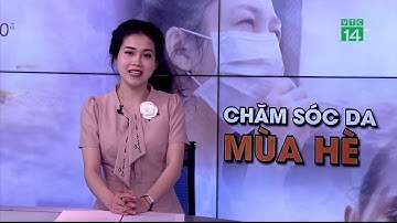 Nắng nóng ảnh hưởng đến da như thế nào? | VTC14