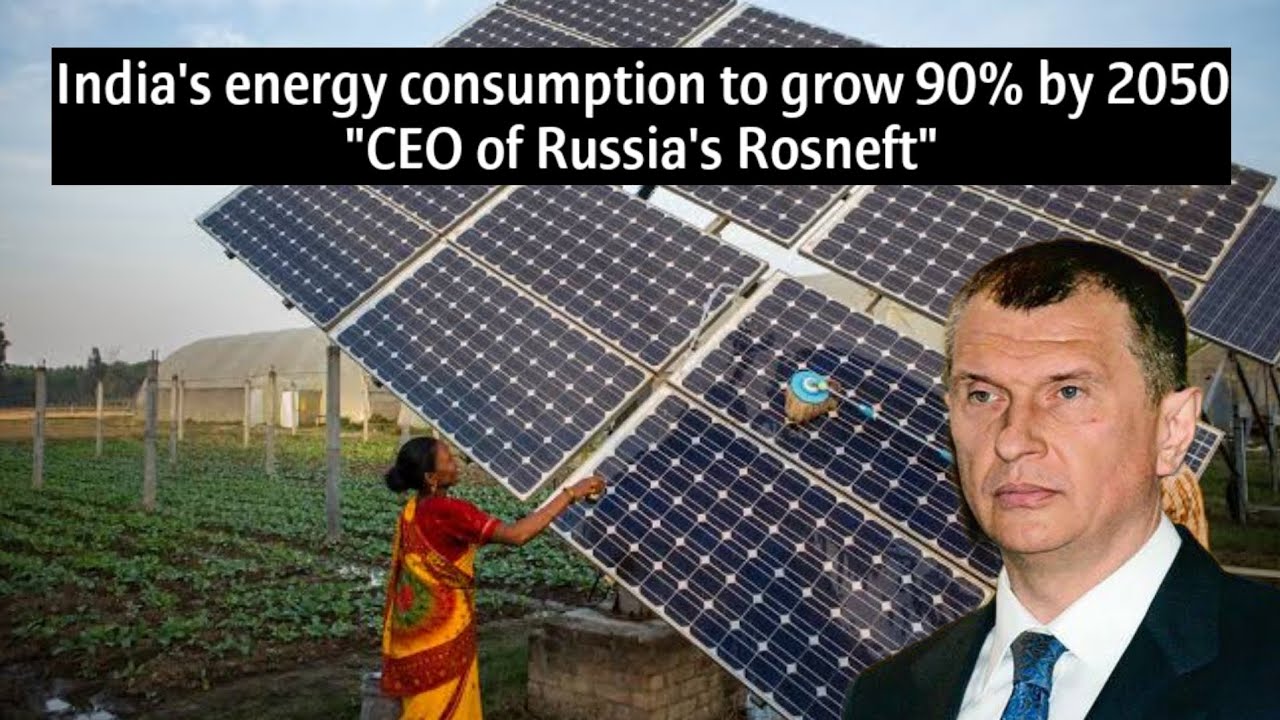 India's Energy Consumption to grow 90% by 2050 | Russia's Rosneft CEO |