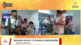 BRAHIAN DAVID Y SU BANDA SANTIAGUEÑA EN VIVO EN BUEN DÍA FAMAILLÁ