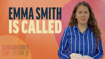 Emma Smith Is Called | Sections 23-26 | Come Follow Up