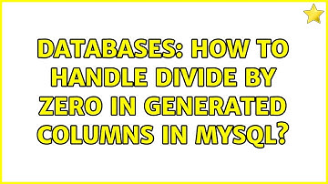 Databases: How to handle divide by zero in GENERATED columns in MySQL? (2 Solutions!!)