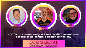 CCCT with Shawn Landgraf & Dan ONeill from Holovisn, a leader in holographic display technology