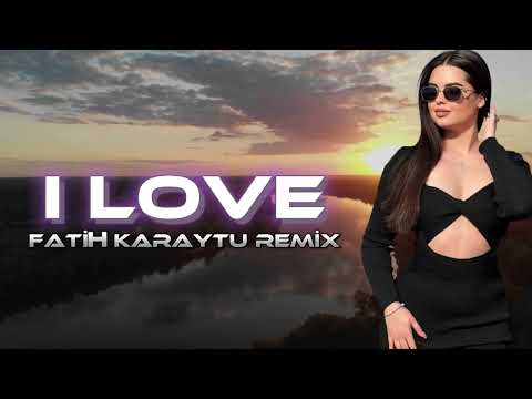 I Love - Fatih Karaytu Remix (Yeni Trend) 2024 / TikTok Remix