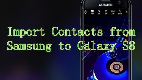 How to Transfer Contacts from Samsung to Samsung S8?
