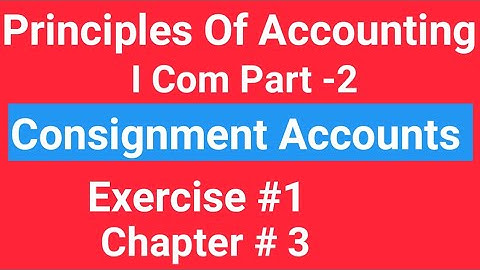 I com -2, Chap#3 Exe#1 , Consignment Accounts, Principles of Accounting Sohail Afzal  Book,