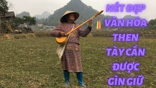 Nét Đẹp Văn Hóa Then Tày Cần Được Lưu Giữ Và Bảo Vệ | Tiếng Hát Then