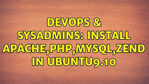DevOps & SysAdmins: Install apache,php,mysql,zend in Ubuntu9.10 (3 Solutions!!)