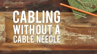 Cabling Without a Cable Needle | Interweave Yarn Hacks