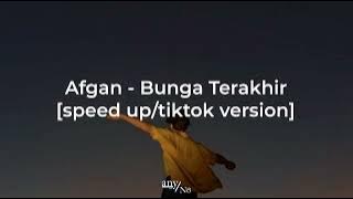 Afgan - Bunga Terakhir [ speed up/tiktok version ]