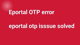 Eportal OTP issue/eportal OTP error/eportal registration/eportal error solition