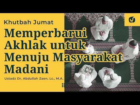 Friday Sermon: Renewing Morals Toward a Civilized Society - Ust Dr. Abdullah Zaen, Lc., M.A.