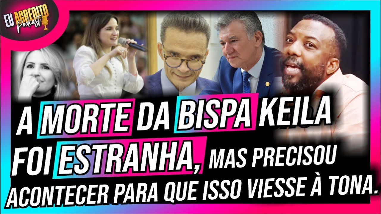 A MORTE DA BISPA KEILA FOI ESTRANHA, mas precisou ACONTECER PARA QUE ...