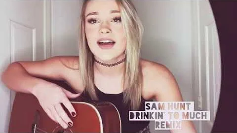 SAM HUNT - DRINKIN TOO MUCH - REMIX - CHEYENNE GOSS