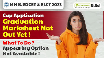 MAH B.EDCET & ELCT 2023 - CAP Application Form | Graduation Result Not Out Yet | What To Do ??