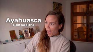 AYAHUASCA plant medicine (what is it, how to prepare & my experience)