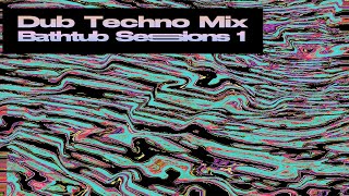 Dub Techno Mix - Bathtub Sessions 1