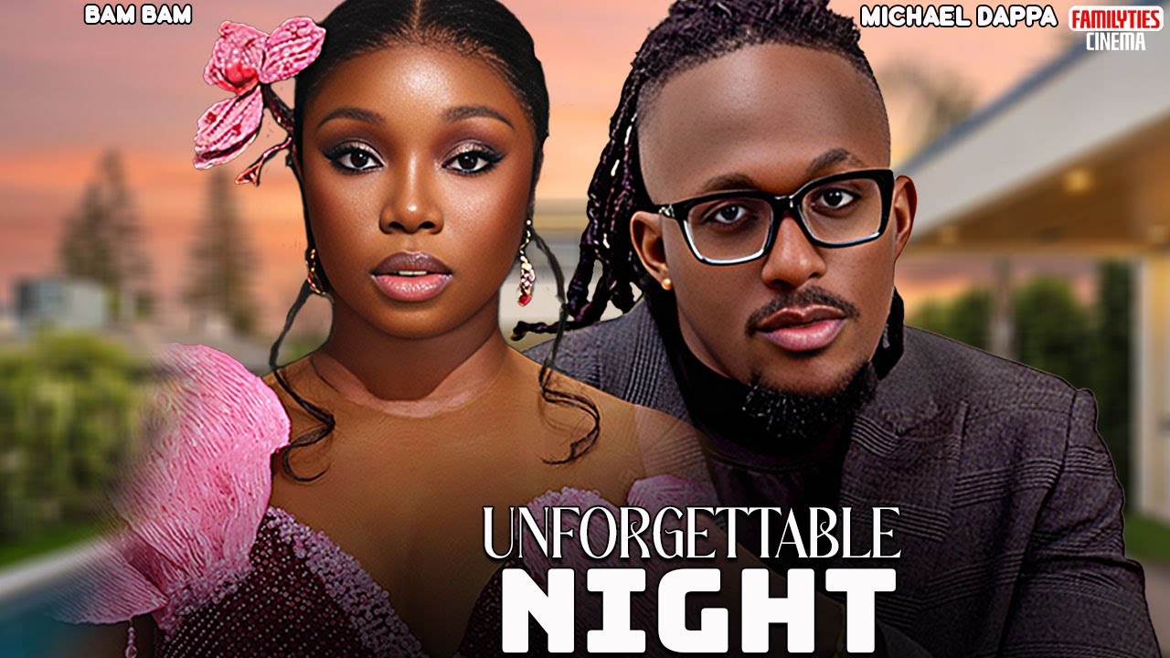 UNFORGETTABLE NIGHT - MICHAEL DAPPA, BAMBAM OLAWUNMI ADENIBUYAN - Nigerian Movie