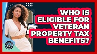 Who Is Eligible For Veteran Property Tax Benefits?