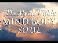 The Mystic Within: MIND, BODY, SOUL
