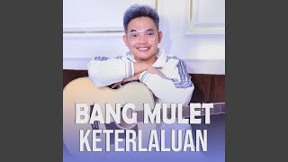 Bang Mulet Keterlaluan