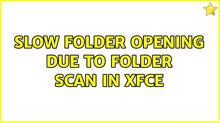 Ubuntu: Slow folder opening due to folder scan in XFCE (3 Solutions!!)
