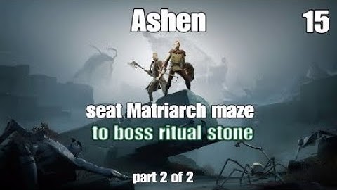 ASHEN  part 2 of 2 seat of matriarch to ritual stone part 15 PS4  Full game