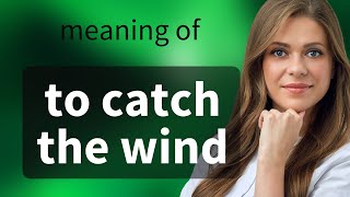 Catching the Wind: Unraveling English Idioms