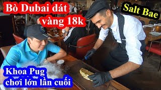 Bò Dubai dát vàng 18k - Khoa Pug kết thúc hành trình Dubai tại nhà hàng thánh rắc muối Salt Bae