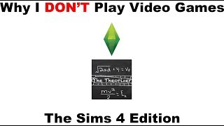 Why I Dont Game - The Sims 4