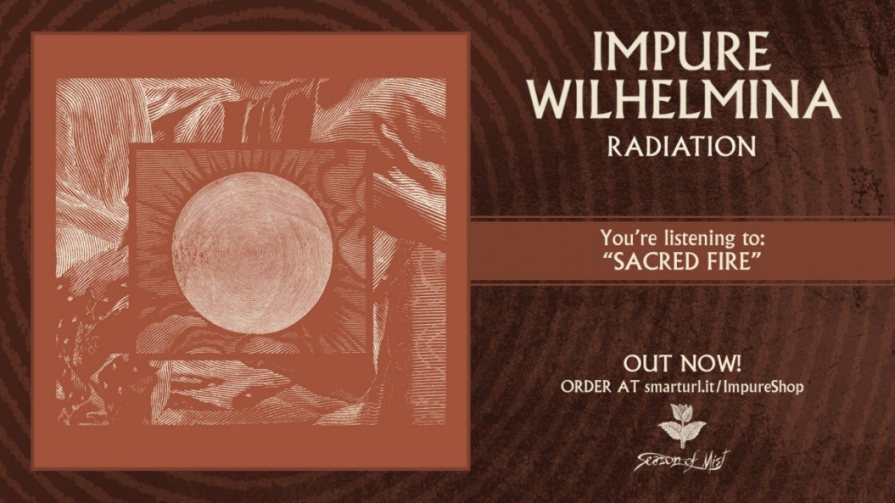 Watch Impure Wilhelmina - Sacred Fire on YouTube Watch Impure Wilhelmina - Sacred Fire on YouTube
