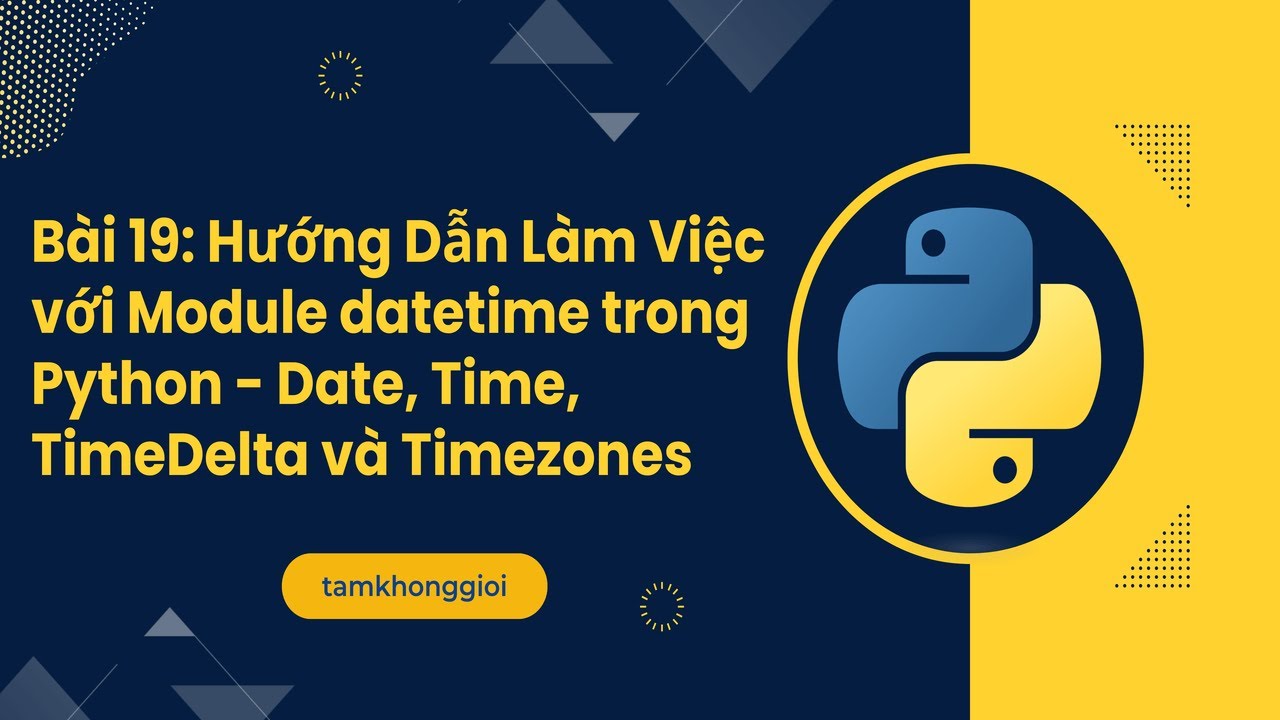 Bài 19: Hướng Dẫn Làm Việc với Module datetime trong Python - Date ...