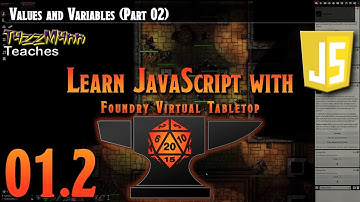 Learn JavaScript With Foundry VTT V0.9.X - E01: Values and Variables (Part 02)